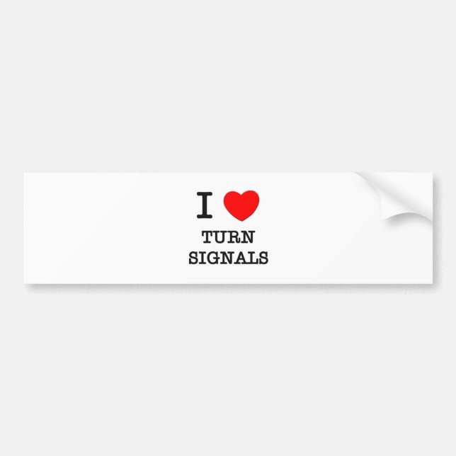 I Love Turn Signals Bumper Sticker (Front)