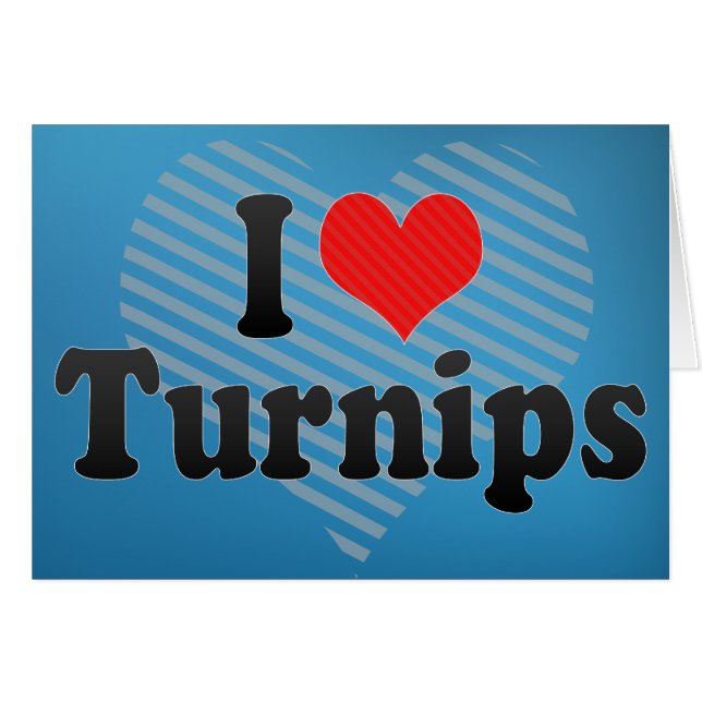 I Love Turnips (Front Horizontal)