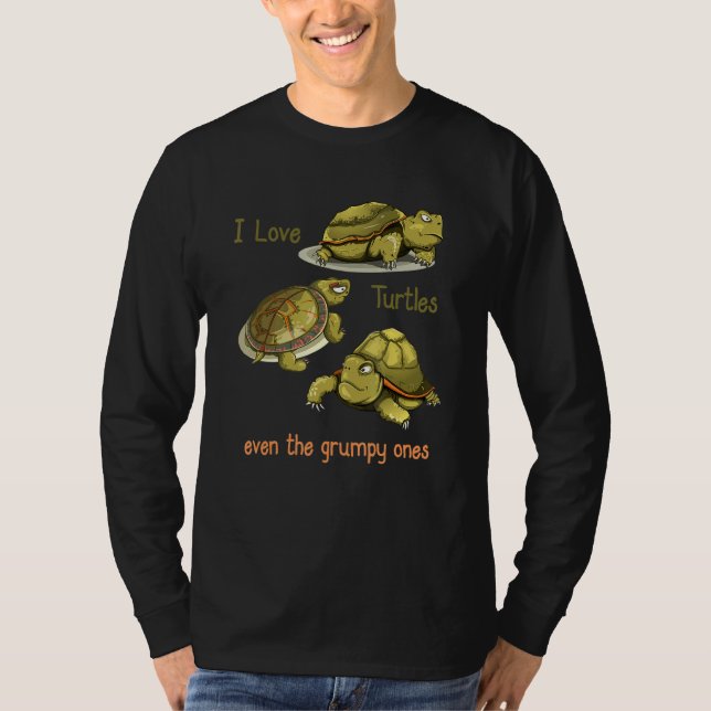 I Love Turtles Even The Grumpy Ones T-Shirt (Front)