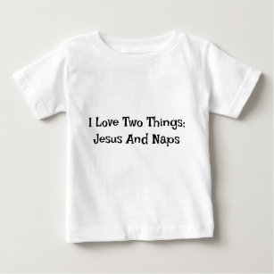 I Love Two Things: Jesus And Naps Baby T-shirt
