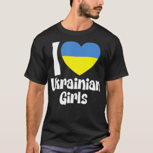 I Love Ukrainian Girls with Ukraine Heart Flag  T-Shirt