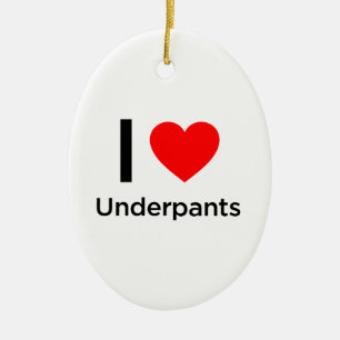 I Love Underpants Ceramic Ornament