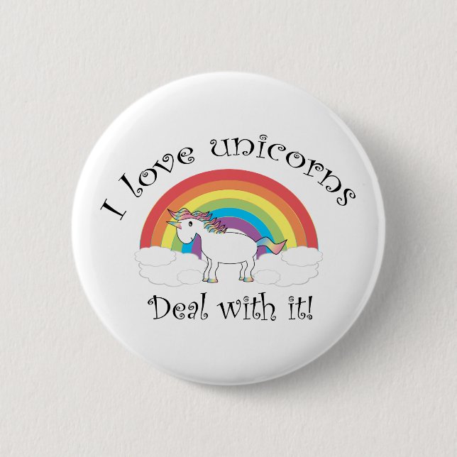 I love unicorns Deal with it! 2 Inch Round Button (Front)