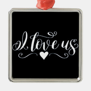 **I LOVE US** METAL ORNAMENT
