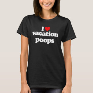 I Love Vacation Poops  Dad Fathers Day Poop Joke R T-Shirt