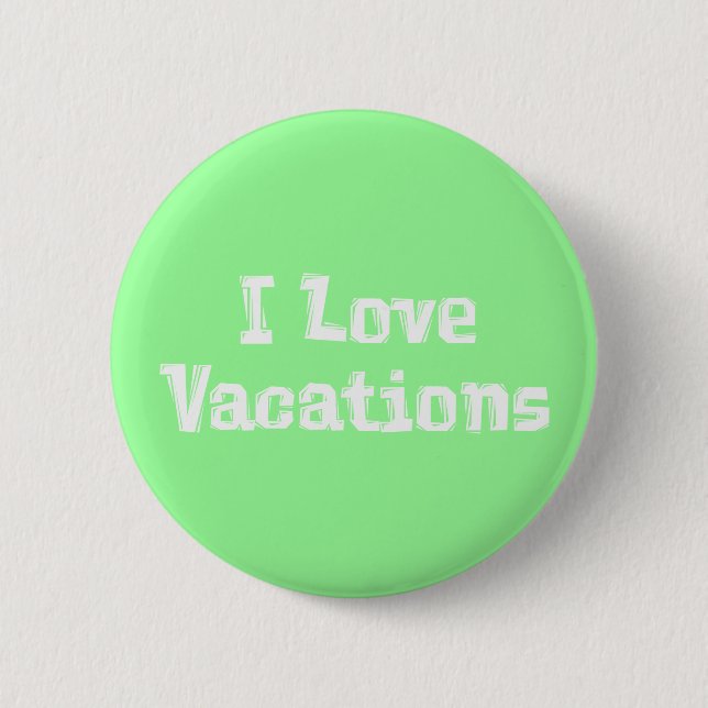 I Love Vacations Gifts 2 Inch Round Button (Front)