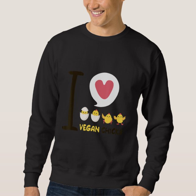I Love Vegan Chicks Sweatshirt (Front)