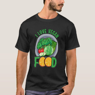 I love Vegan Food Vegan Saying T-Shirt