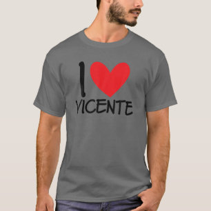 I Love Vicente Name Personalized Men Guy BFF Frien T-Shirt