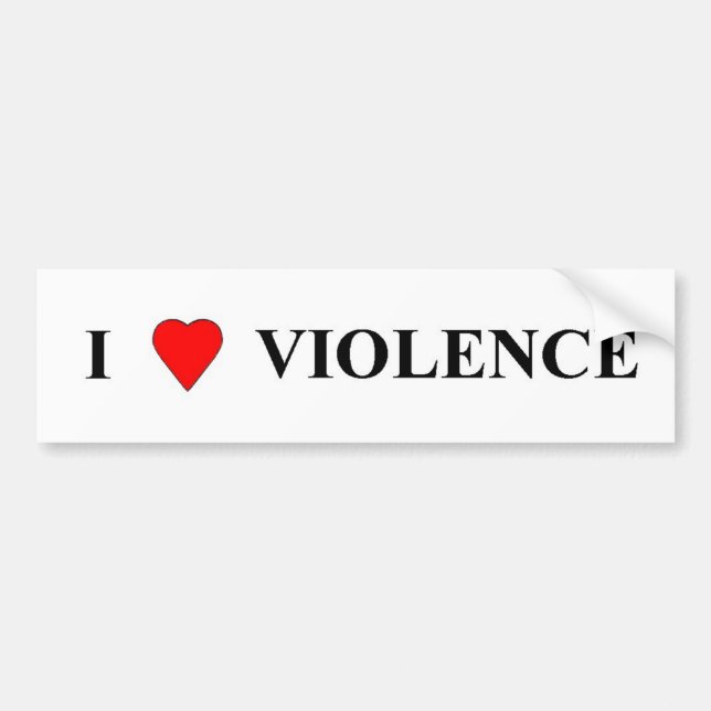 I love violence bumper sticker (Front)