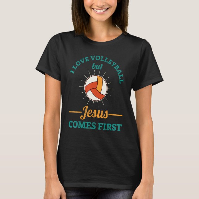 I Love Volleyball But Jesus Comes First T-Shirt (Front)