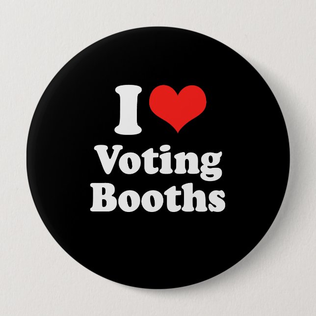 I LOVE VOTING BOOTHS.png 4 Inch Round Button (Front)