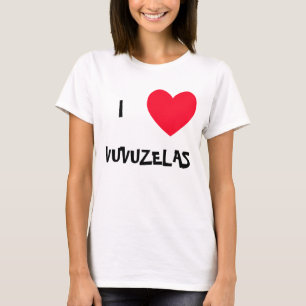 I love VUVUZELAS!  I heart VUVUZELAS tshirts