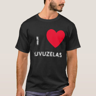 I love VUVUZELAS! I heart VUVUZELAS tshirts