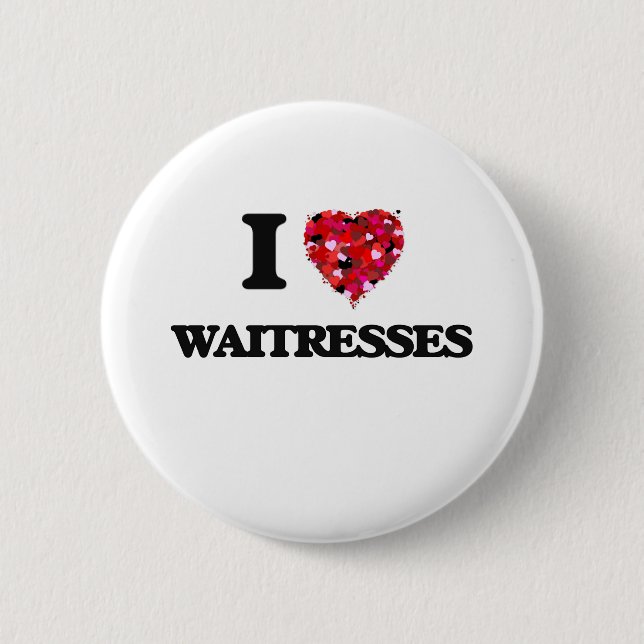 I love Waitresses 2 Inch Round Button (Front)