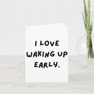 I Love Waking Up Early. Funny White Lie Party  Card