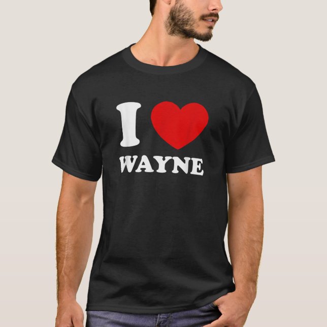 I Love Wayne I Heart Wayne Funny First Name Wayne T-Shirt (Front)