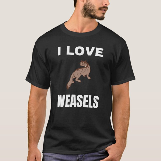 I love Weasels T-Shirt (Front)