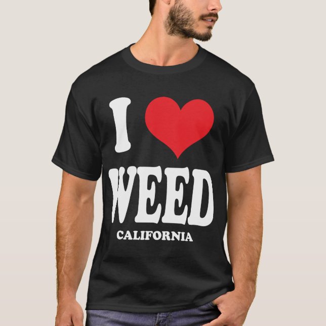 I Love Weed CA T-Shirt (Front)