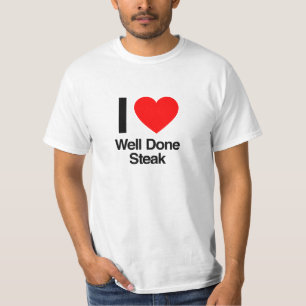 i love well done steak T-Shirt