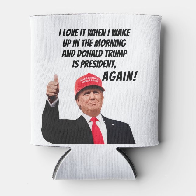 I Love When Donald Trump is President Again Funny  Can Cooler (Front)
