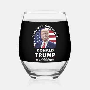 I Love When I Wake Up and Donald Trump My Presiden Stemless Wine Glass