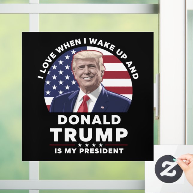I Love When I Wake Up and Donald Trump My Presiden Window Cling (Home)