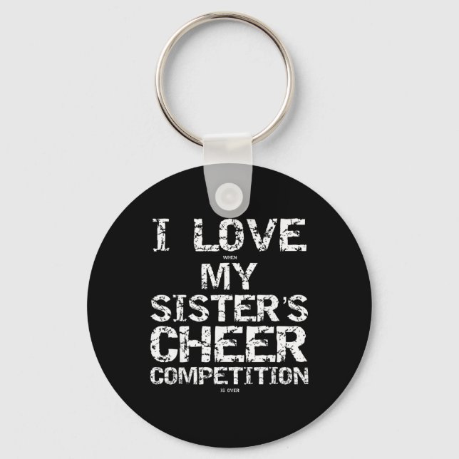 I Love When My Sister's Cheer Competition Is Over  Keychain (Front)
