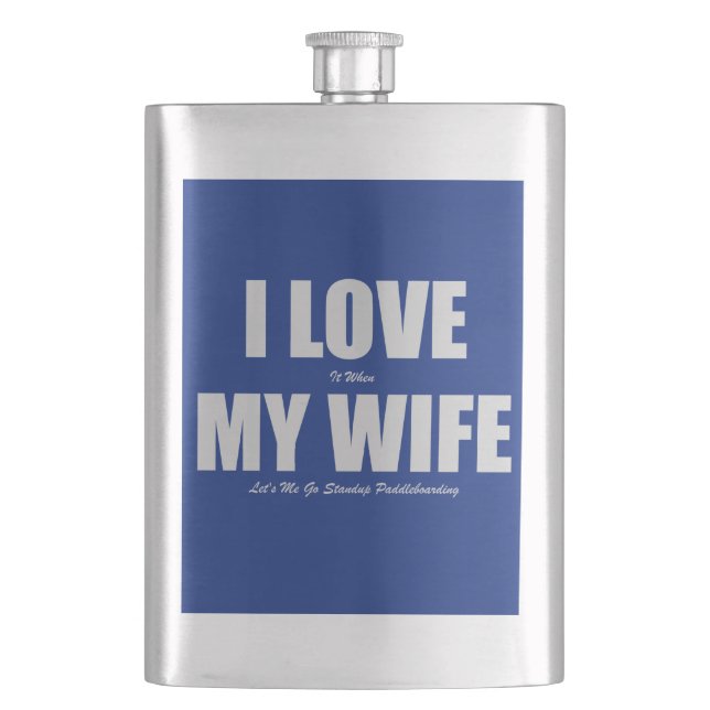 I Love When My Wife Let's Me Go Paddleboarding Hip Flask (Front)