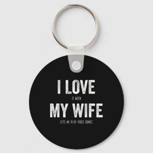 I Love When My Wife Lets Me Play Video Games Husba Keychain