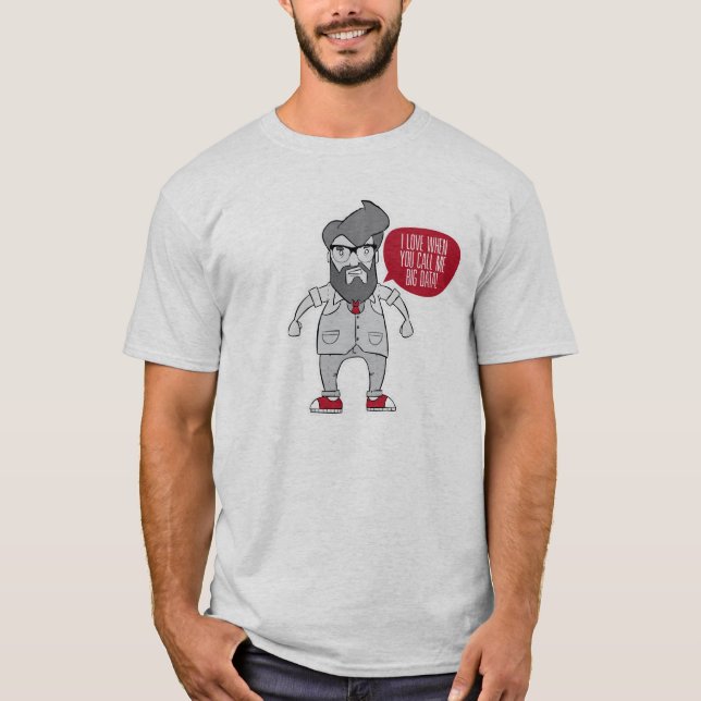 I love when you call me Big Data T-Shirt (Front)