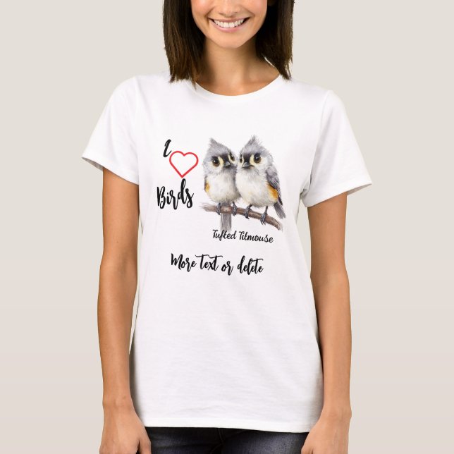 I Love Whimsical Birds Tufted Titmouse  T-Shirt (Front)