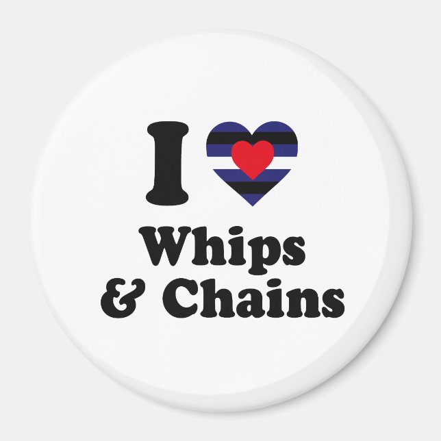 I Love Whips and Chains Magnet (Front)