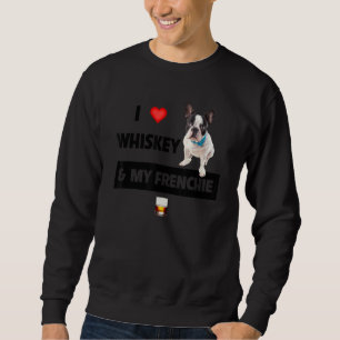 I Love Whiskey And My Frenchie Mom Dad French Bull Sweatshirt