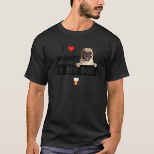 I Love Whiskey And My Pug Mom Dad Dog Drinking Sho T-Shirt