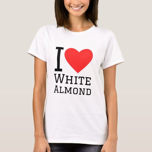 I love white almond  T-Shirt (Front)