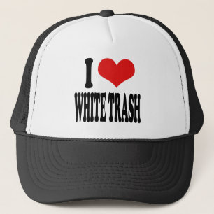 I Love White Trash Trucker Hat