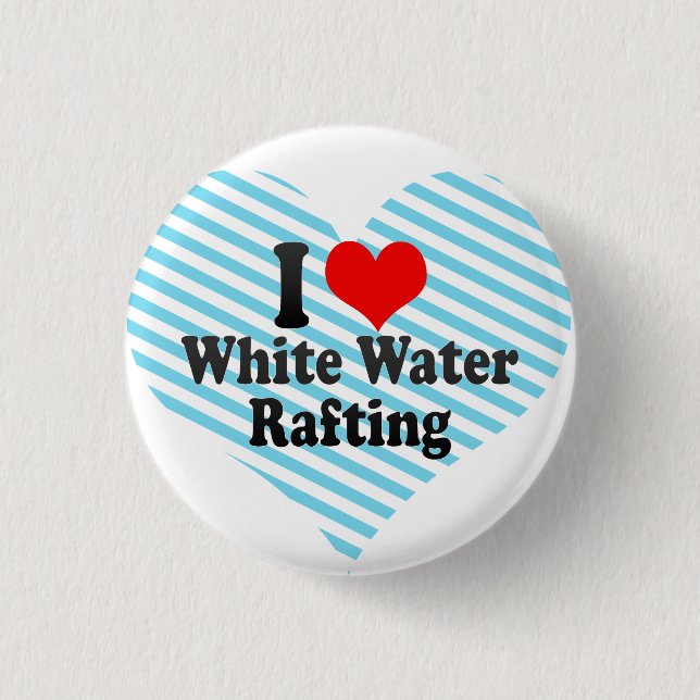 I love White Water Rafting 1 Inch Round Button (Front)