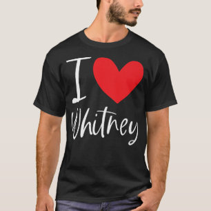 I Love Whitney Name Personalized Girl Woman BFF Fr T-Shirt