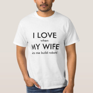 I Love Wife/Robots T-Shirt