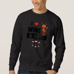 I Love Wine and Ants Farm  Drinking Camping Entomo Sweatshirt