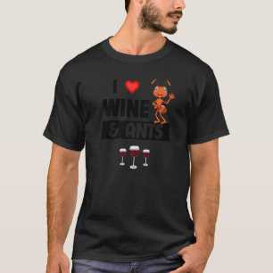 I Love Wine and Ants Farm Drinking Camping Entomo T-Shirt