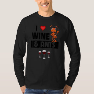 I Love Wine and Ants Farm Drinking Camping Entomo T-Shirt