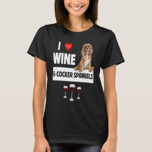 I Love Wine and Cocker Spaniels Dog Mom Dad Drinki T-Shirt