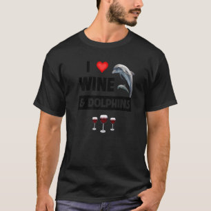 I Love Wine and Dolphins Drinking Aquatic Sea Life T-Shirt