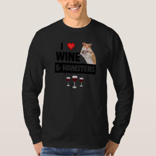 I Love Wine and Hamsters Cage Wheel Drinking Anima T-Shirt