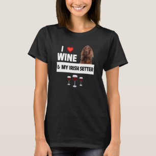 I Love Wine and My Irish Setter Dog Mom Dad Drinki T-Shirt