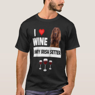 I Love Wine and My Irish Setter Dog Mom Dad Drinki T-Shirt