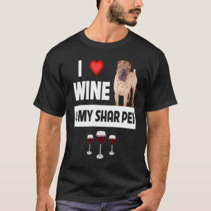 I Love Wine and My Shar Pei Chinese Dog Mom Dad Dr T-Shirt