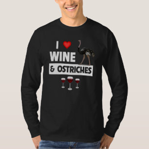 I Love Wine And Ostriches Drinking Zoo Animal Wild T-Shirt